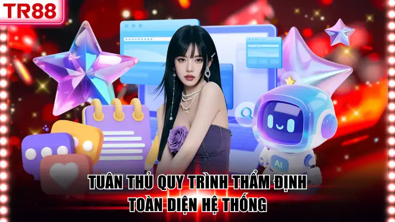 Tuân thủ quy trình thẩm định toàn diện hệ thống